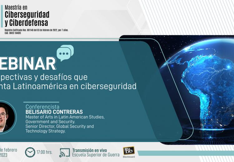 Webinar: Perspectivas y desafíos que afronta Latinoamérica en ciberseguridad