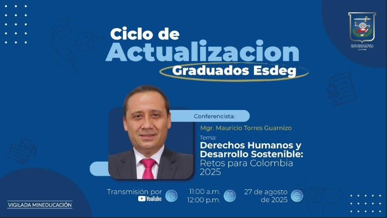 “Derechos Humanos y Desarrollo Sostenible: Retos para Colombia 2025” en el Ciclo de Actualización de Graduados 