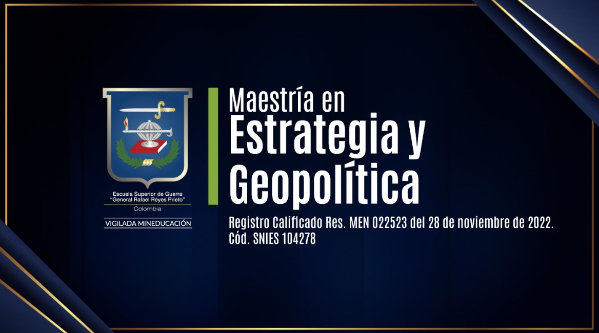 Investigaciones de alto impacto reciben reconocimiento en la Maestría en Estrategia y Geopolítica