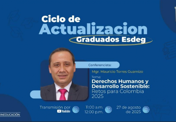“Derechos Humanos y Desarrollo Sostenible: Retos para Colombia 2025” en el Ciclo de Actualización de Graduados 